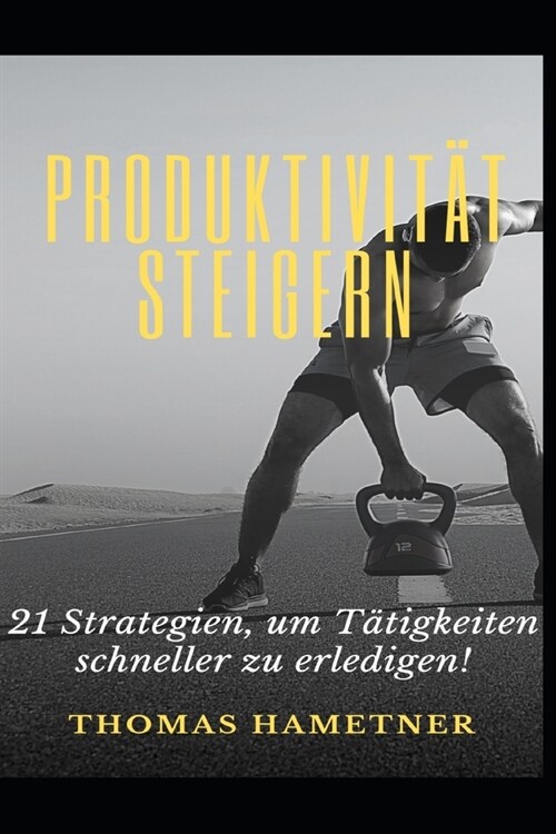Produktivit? steigern: 21 Strategien, um T?igkeiten schneller zu erledigen! (Paperback)