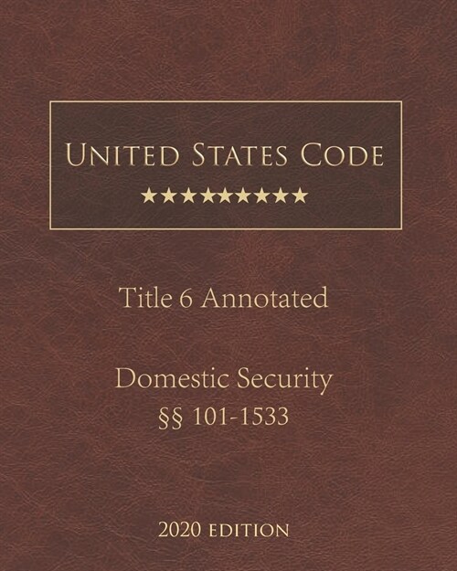 United States Code Annotated Title 6 Domestic Security 2020 Edition ㎣101 - 1533 (Paperback)