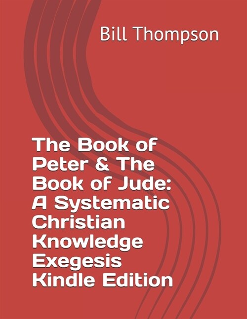 The Book of Peter & The Book of Jude: A Systematic Christian Knowledge Exegesis Kindle Edition (Paperback)