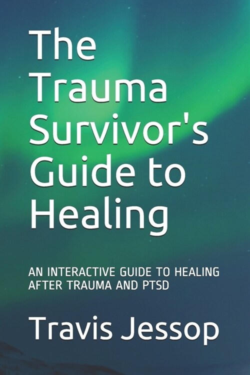 The Trauma Survivors Guide to Healing: An Interactive Guide to Healing After Trauma and Ptsd (Paperback)