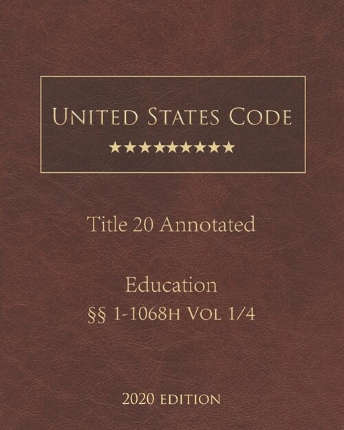 United States Code Annotated Title 20 Education 2020 Edition ㎣1 - 1068h Vol 1/4 (Paperback)