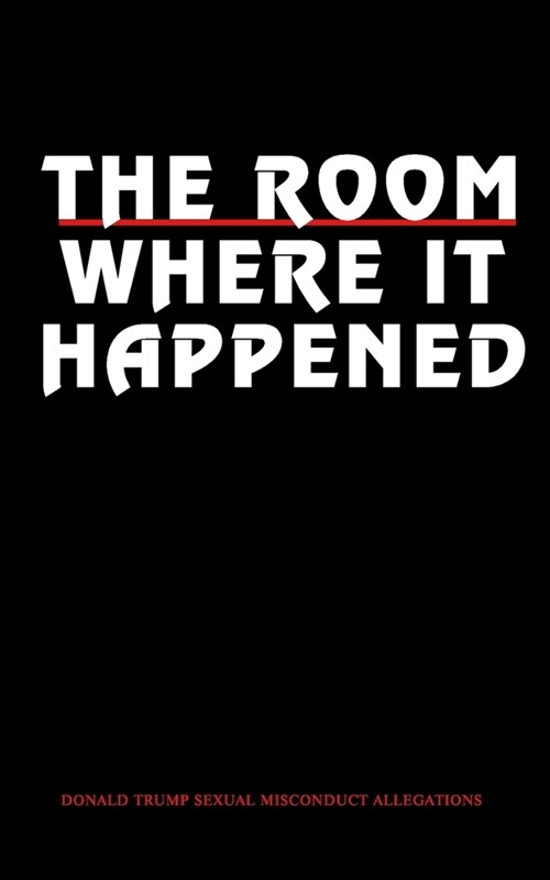 The Room: Where It Happened: Donald Trumps Sexual Misconduct Allegations (Paperback)