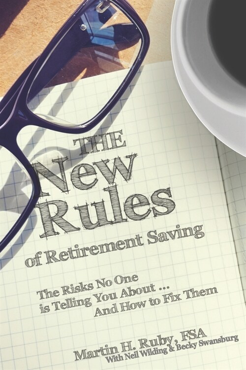 The New Rules of Retirement Saving: The Risks No One Is Telling You About... And How to Fix Them (Paperback)