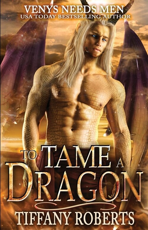 To Tame a Dragon: Venys Needs Men (Paperback)