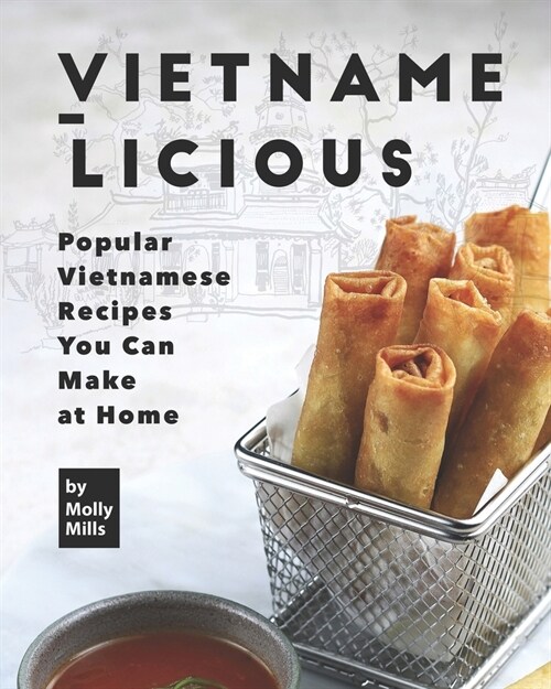 Vietname-Licious: Popular Vietnamese Recipes You Can Make at Home (Paperback)