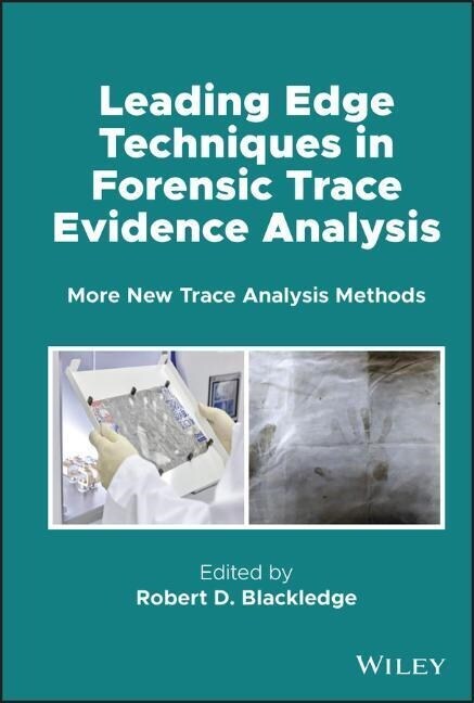 Leading Edge Techniques in Forensic Trace Evidence Analysis: More New Trace Analysis Methods (Hardcover)