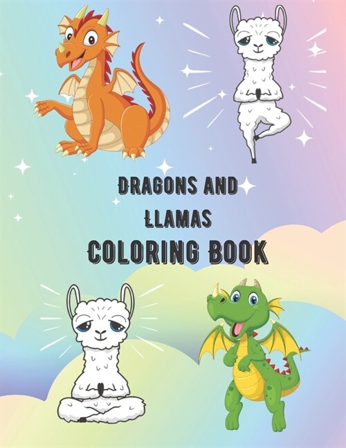 Dragons And Llamas Coloring Book: An Adult Coloring Book with Adorable Dragon and Hilarious Llamas (Paperback)