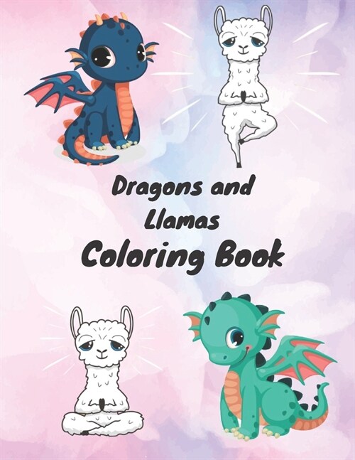Dragons And Llamas Coloring Book: An Adult Coloring Book with Adorable Dragon and Hilarious Llamas (Paperback)