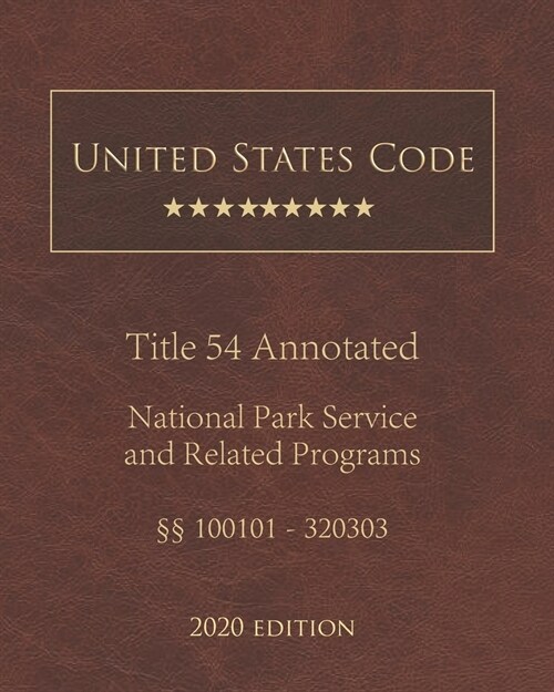 United States Code Annotated Title 54 National Park Service and Related Programs 2020 Edition ㎣100101 - 320303 (Paperback)