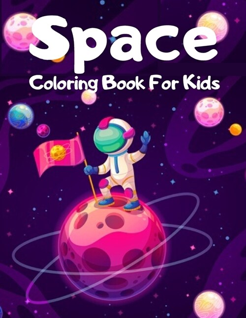 Space Coloring Book For Kids: Fantastic Outer Space Coloring with Planets, Astronauts, Space Ships, Rockets (Childrens Coloring Books) (Paperback)