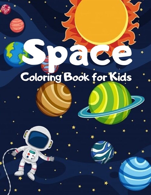 Space Coloring Book For Kids: stronauts, Planets, Space Ships and Outer Space for Kids Ages 4-8, 9-12 (Coloring Books for Kids) (Paperback)