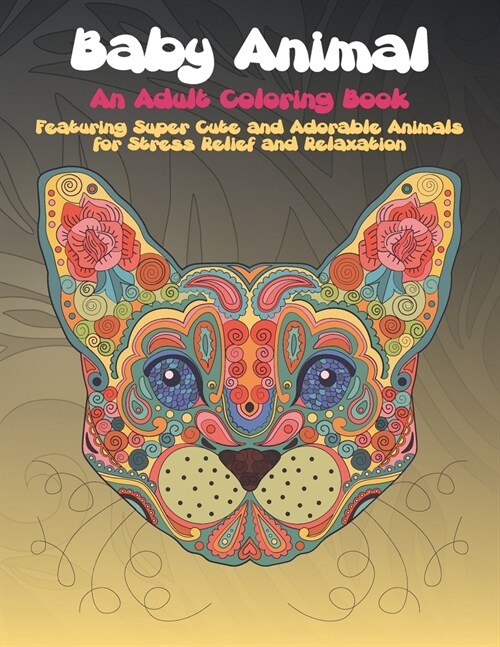 Baby Animal - An Adult Coloring Book Featuring Super Cute and Adorable Animals for Stress Relief and Relaxation (Paperback)