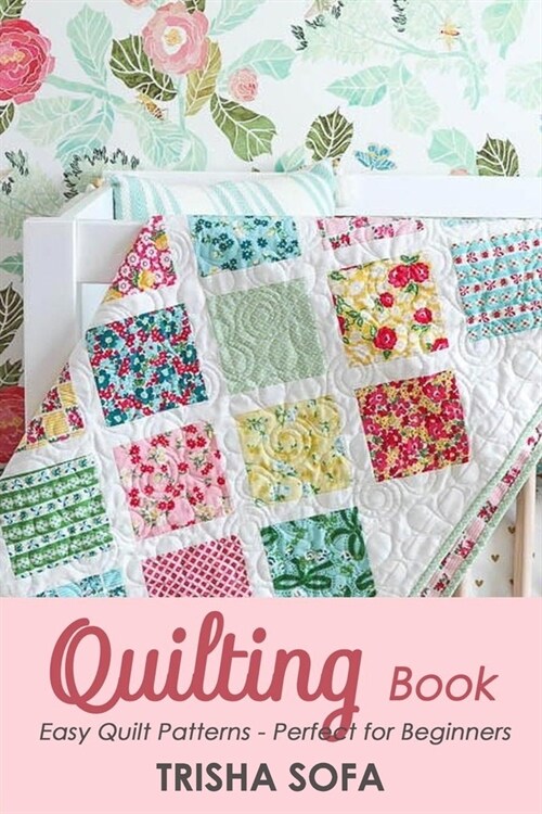 Quilting Book: Easy Quilt Patterns - Perfect for Beginners (Paperback)