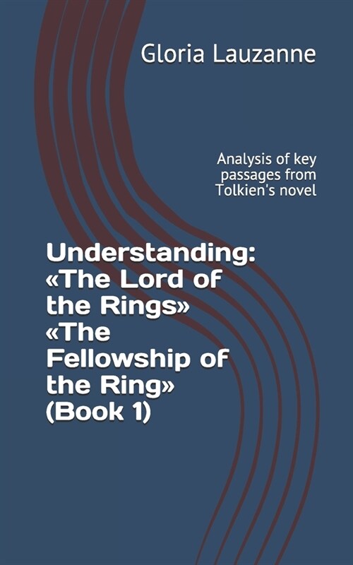 Understanding: The Lord of the Rings The Fellowship of the Ring (Book 1): Analysis of key passages from Tolkiens novel (Paperback)