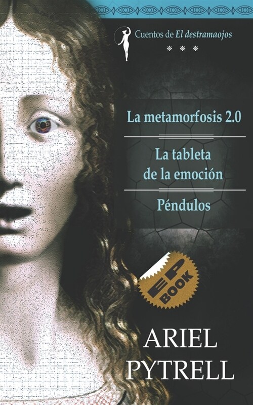 Cuentos de EL DESTRAMAOJOS: La metamorfosis 2.0 - La tableta de la emoci? - P?dulos (Paperback)