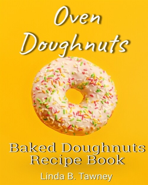 Oven Doughnuts: Baked Doughnuts Recipe Book (Paperback)