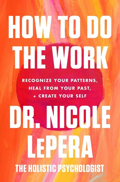 How to Do the Work: Recognize Your Patterns, Heal from Your Past, and Create Your Self (Hardcover)