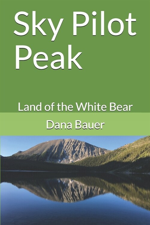 Sky Pilot Peak: Land of the White Bear (Paperback)