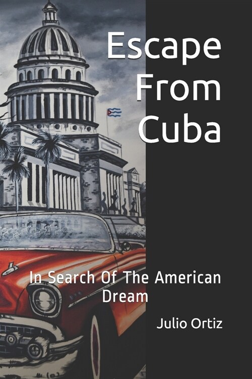 Escape From Cuba: In Search Of The American Dream (Paperback)