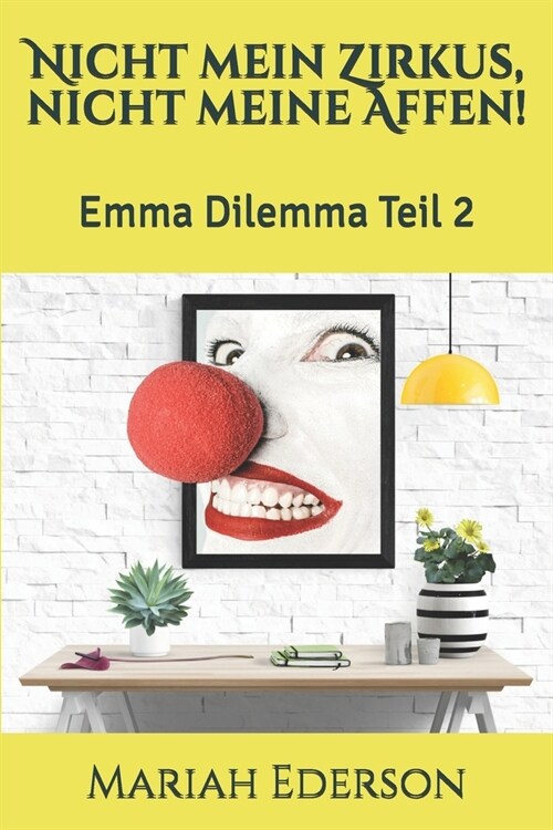 Nicht mein Zirkus, nicht meine Affen!: Emma Dilemma Teil 2 (Paperback)