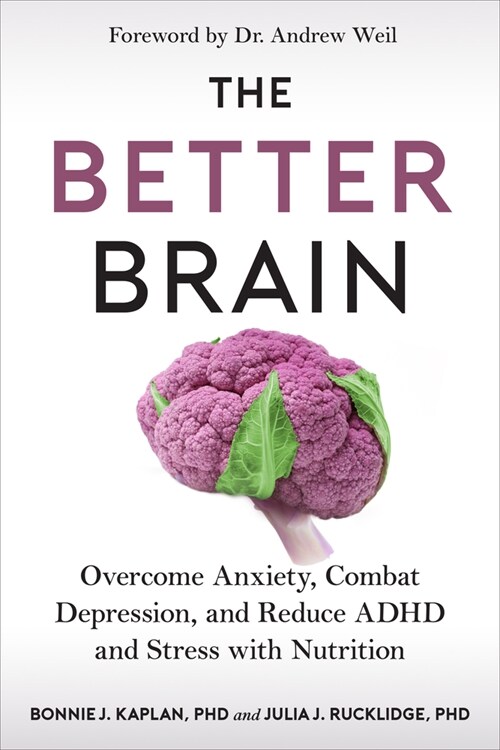 The Better Brain: Overcome Anxiety, Combat Depression, and Reduce ADHD and Stress with Nutrition (Hardcover)