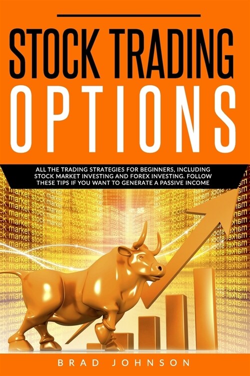 Stock Trading Options: All the trading strategies for beginners, including stock market investing and forex investing. Follow these tips if y (Paperback)