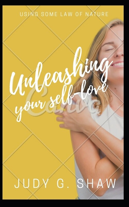 Unleashing Your Self-Love: ... using some law of nature. (Paperback)