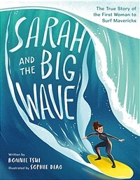 Sarah and the big wave :the true story of the first woman to surf Mavericks 