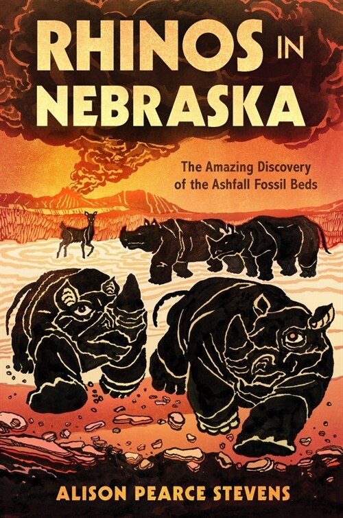 Rhinos in Nebraska: The Amazing Discovery of the Ashfall Fossil Beds (Hardcover)