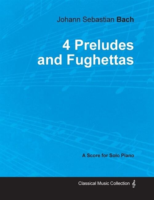 4 Preludes and Fughettas by Bach - For Solo Piano (Paperback)