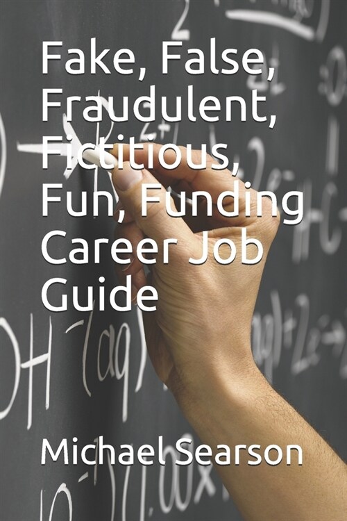 Fake, False, Fraudulent, Fictitious, Fun, Funding Career Job Guide (Paperback)