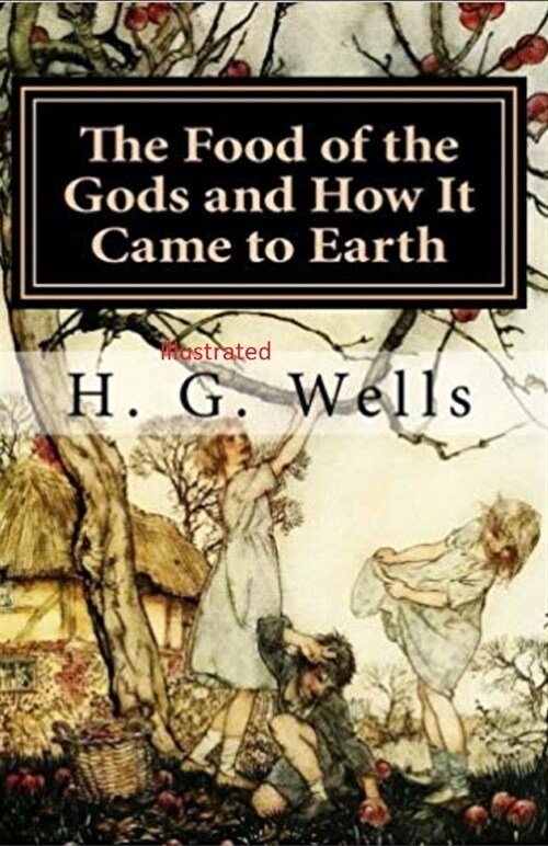 The Food of the Gods and How It Came to Earth Illustrated (Paperback)