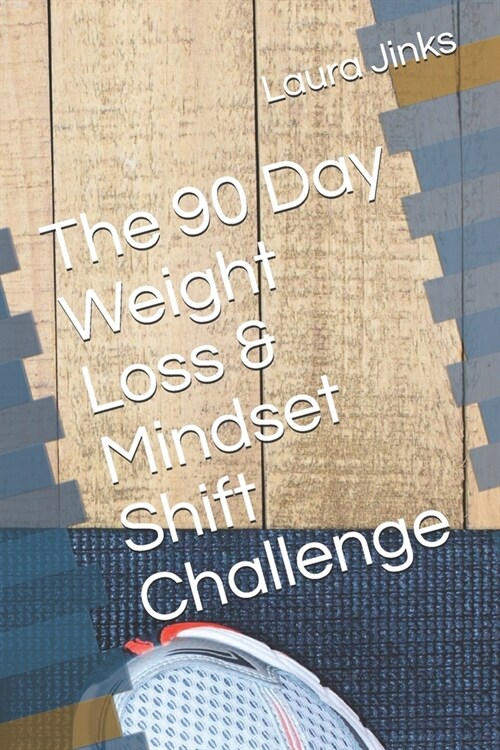 The 90 Day Weight Loss & Mindset Shift Challenge (Paperback)