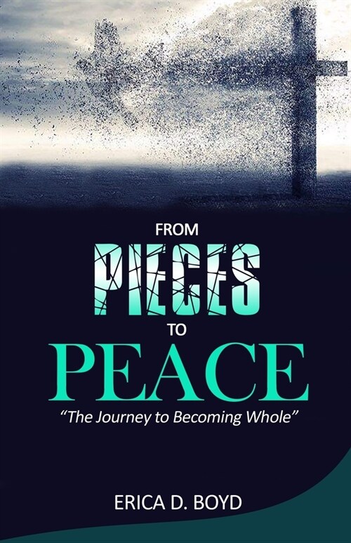 From Pieces To Peace: My Journey To Becoming Whole (Paperback)