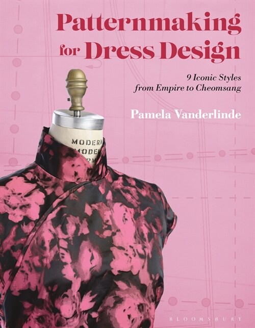 Patternmaking for Dress Design : 9 Iconic Styles from Empire to Cheongsam (Paperback)