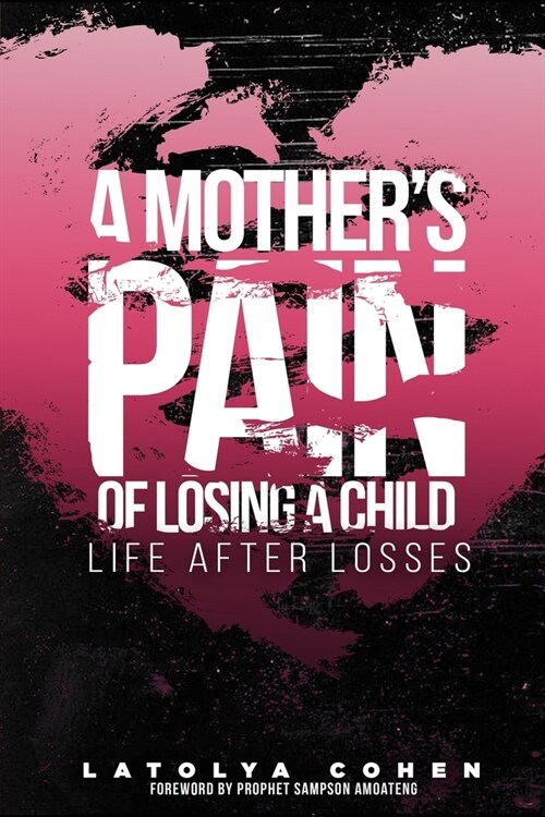 A Mothers Pain of Losing A Child: Life After Losses (Paperback)