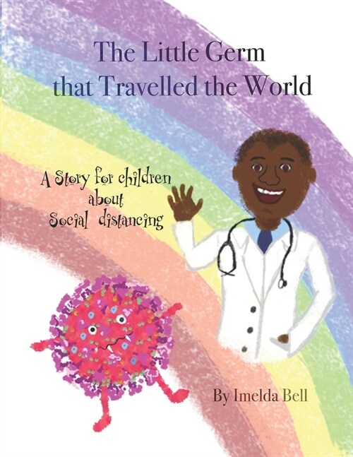 The Little Germ that Travelled the World: A story for children about social distancing. (Paperback)