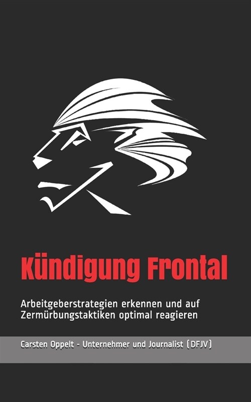 K?digung Frontal: Arbeitgeberstrategien erkennen und auf Zerm?bungstaktiken optimal reagieren (Paperback)