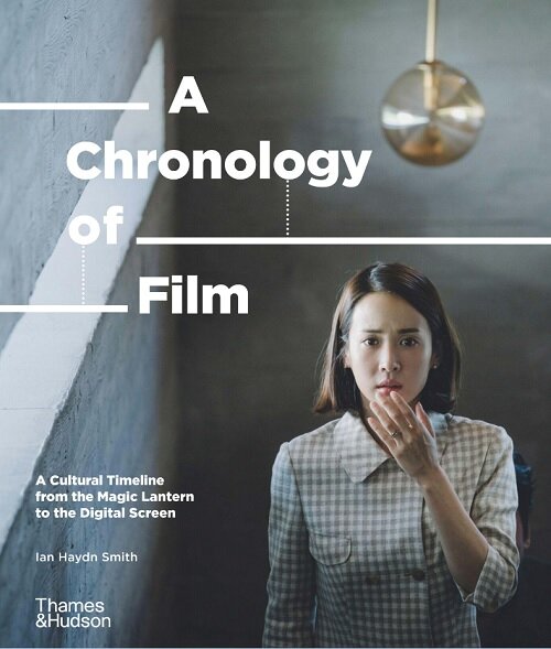 A Chronology of Film : A Cultural Timeline from the Magic Lantern to the Digital Screen (Hardcover)