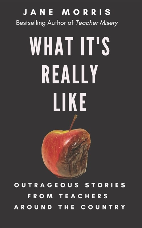 What Its Really Like: Outrageous Stories from Teachers Around the Country (Paperback)