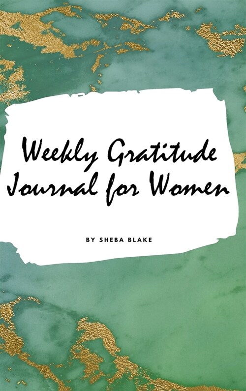 Weekly Gratitude Journal for Women (Small Hardcover Journal / Diary) (Hardcover)