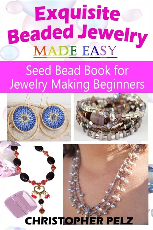 Exquisite Beaded Jewelry Made Easy: Seed Bead Book for Jewelry Making Beginners (Paperback)