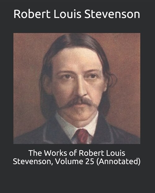 The Works of Robert Louis Stevenson, Volume 25 (Annotated) (Paperback)