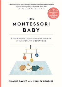 The Montessori Baby: A Parents Guide to Nurturing Your Baby with Love, Respect, and Understanding (Paperback)