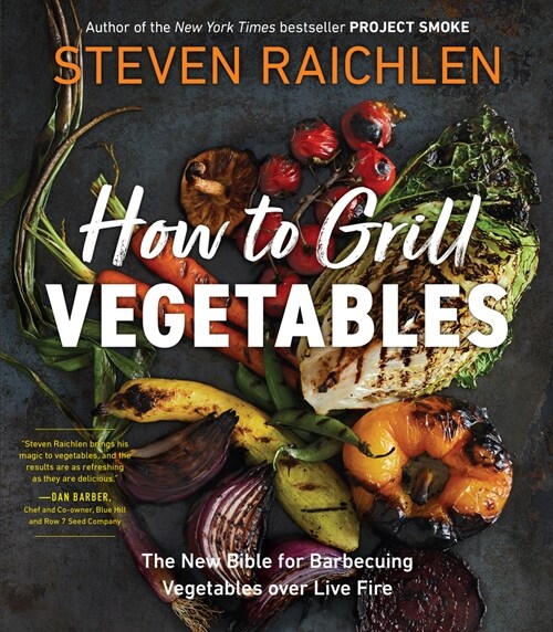 How to Grill Vegetables: The New Bible for Barbecuing Vegetables Over Live Fire (Paperback)