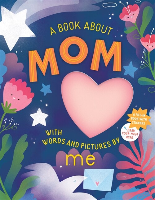 A Book about Mom with Words and Pictures by Me: A Fill-In Book with Stickers! (Hardcover)