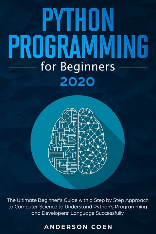 Python Programming for Beginners: The Ultimate Beginners Guide with a Step-by-Step Approach to Computer Science to Understand Pythons Programming an (Paperback)