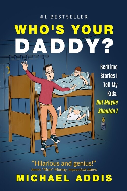 Whos Your Daddy?: Bedtime Stories I Tell My Kids, But Maybe Shouldnt! (Paperback)