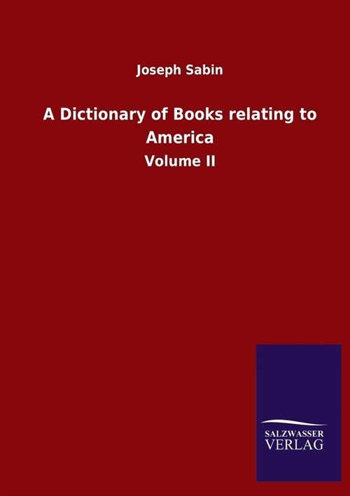 A Dictionary of Books relating to America: Volume II (Paperback)