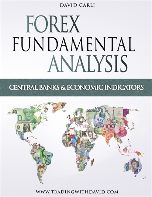 Forex with Fundamental Analysis - Central Banks and Economic Indicators: Forex Trading Course for Experienced Traders and Beginners, Learn to Trade Fo (Paperback)